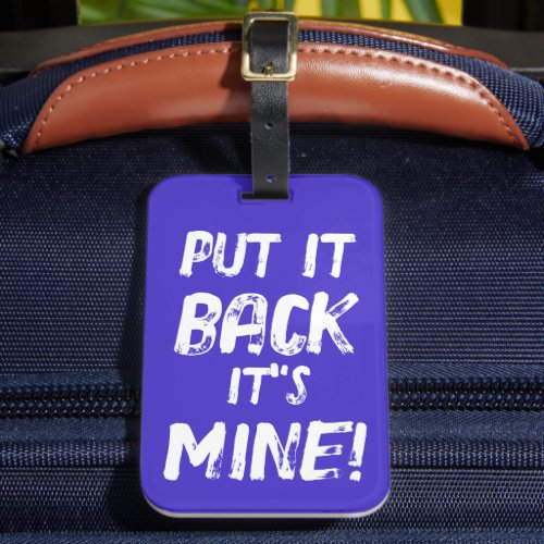 Put It Back Its Mine  Luggage Tag