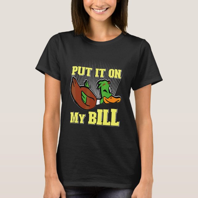 Put It On My Bill  Duck T-Shirt (Front)