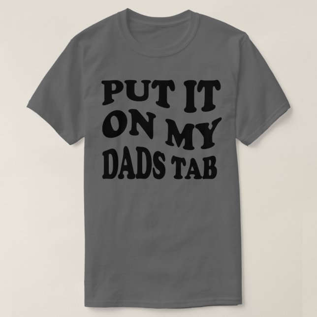 put it on my dads tab 1 T-Shirt (Design Front)