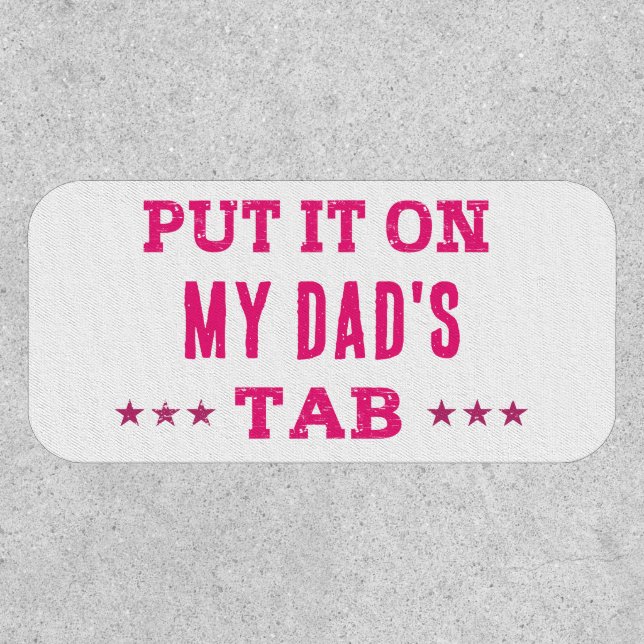 Put It On My Dad's Tab Custom Funny Patch (Front)