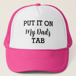 Put It On My Dad&#39;s Tab Funny Custom Trucker Hat