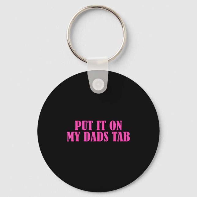 Put It On My Dads Tab Funny Quote  Keychain (Front)