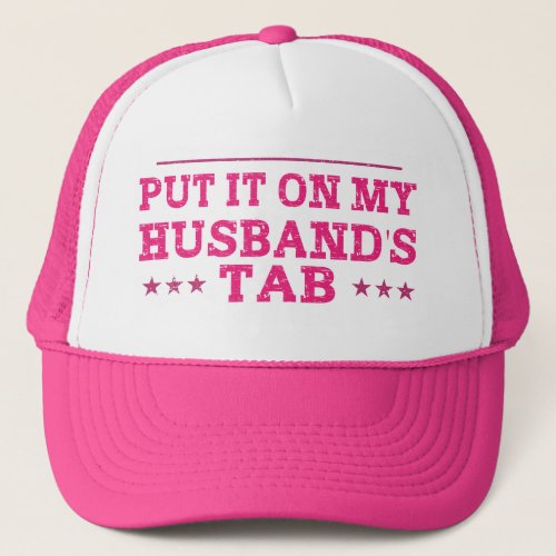 Put It On My Husbands Tab Funny Trucker Hat