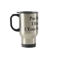 Put Me Down Customizable 15oz