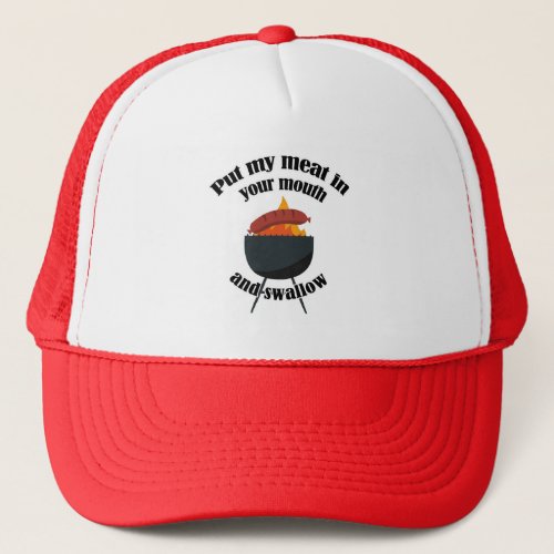 Put my meat in your mouth  funny grill summer trucker hat