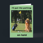 PUT MY PUTTING ON HOLD-ON MY WIFE'S BIRTHDAY CARD<br><div class="desc">I HAPPEN TO "LOVE THIS CARD" FOR I WAS MARRIED TO A GOLFER (PASSED AWAY WAY TO YOUNG) SO I KNOW HOW THEM LOVE LOVE LOVE TO BE ON THAT COURSE!!! ANY DAY AND ANY TIME!!!!! THANKS FOR STOPPING BY 1 OF MY 8 STORES.</div>