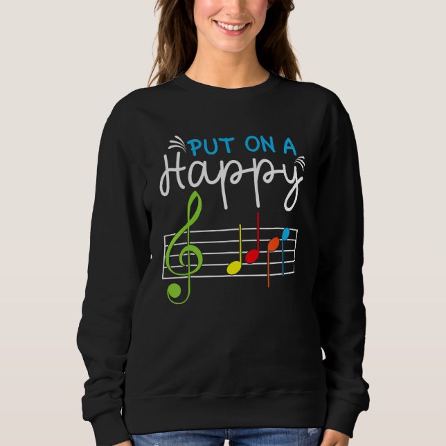 Put On A Happy Face Music Teacher Music Notes Treb Sweatshirt (Front)