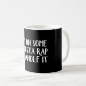 Put on some gangsta rap and handle it coffee mug (Front Right)