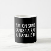 Put on some gangsta rap and handle it coffee mug (Center)