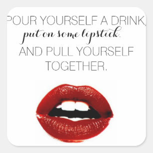 "put on some lipstick and pull yourself together" square sticker
