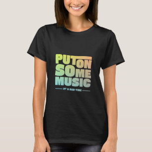 Put On Some Music T-Shirt