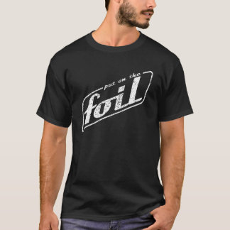 Put On The Foil T-Shirt