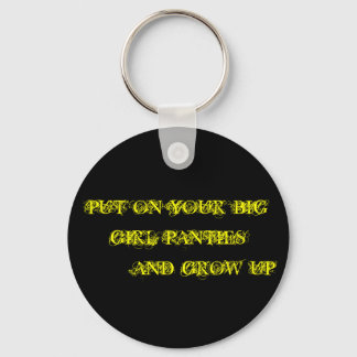 PUT ON YOUR BIG GIRL PANTIES        AND GROW UP KEYCHAIN