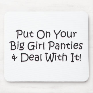 Put on Your Big Girl Panties! Mouse Pad