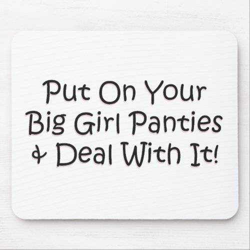 Put on Your Big Girl Panties Mouse Pad