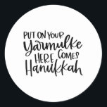 Put on your Yarmulke Here come Hannukkah, Hanukkah Classic Round Sticker<br><div class="desc">This cute and trendy Hanukkah quote is wonderful over the holiday season.</div>