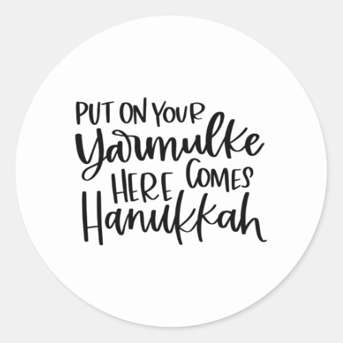 Put on your Yarmulke Here come Hannukkah Hanukkah Classic Round Sticker