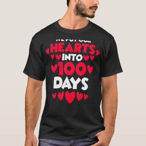 Put Our Hearts Into 100 Days Student 100th Day of  T_Shirt