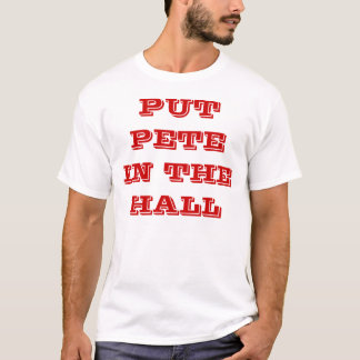 PUT PETE IN THE HALL T-Shirt