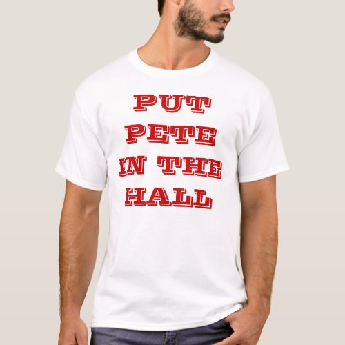 PUT PETE IN THE HALL T_Shirt