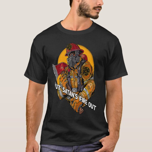 Put Satans Fire Out Firefighter Dad Jokes Fireman  T-Shirt (Front)