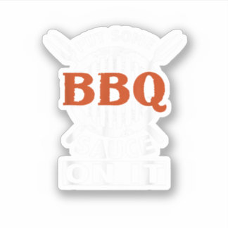 Put Some Bbq Sauce On It Funny Saying Food Barbecu Sticker