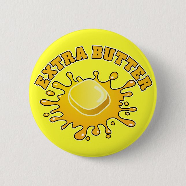 Put Some Extra Butter On It! Button (Front)