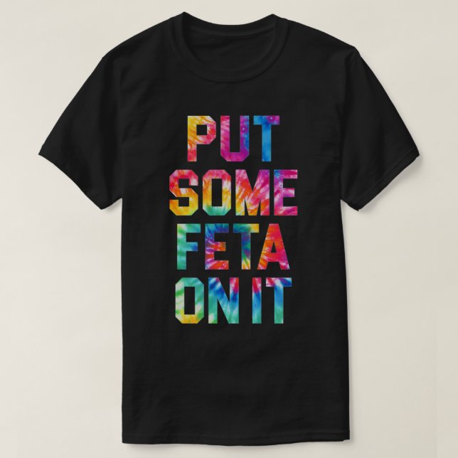 Put Some Feta On It Feta Cheese Lover Greek Food T T-Shirt (Design Front)