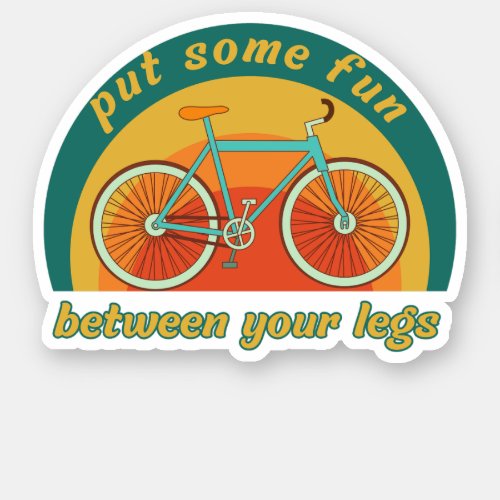 Put Some Fun Between Your Legs bicycle lovers Sticker