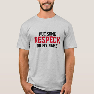 Put Some "Respect" On My Name Tee Shirts