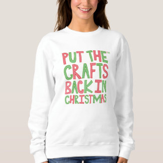 Put the Crafts Back in Christmas Sweatshirt