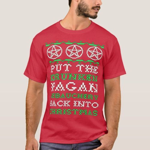 PUT THE DRUNKEN PAGAN DEBAUCHERY BACK INTO CHRISTM T_Shirt