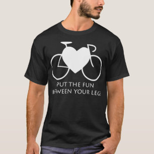 Put the Fun between your Legs (4)  T-Shirt