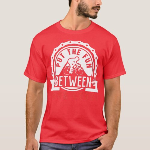 Put The Fun Between Your Legs  Bicycle  2  T_Shirt