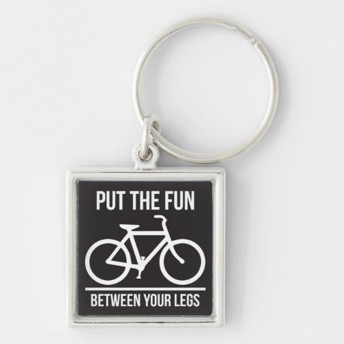 Put The Fun Between Your Legs Bicycle Keychain