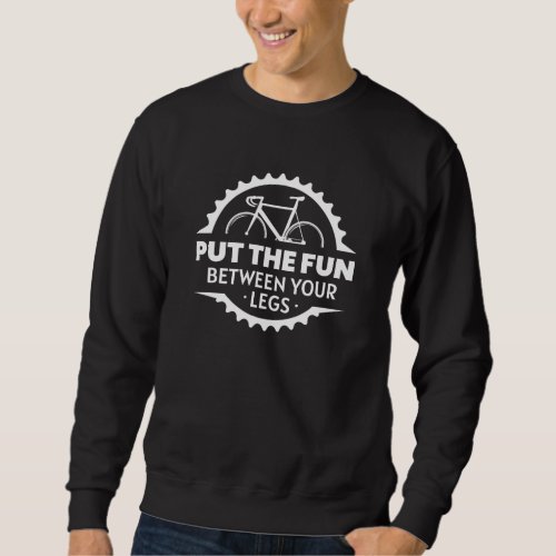 Put The Fun Between Your Legs Sweatshirt