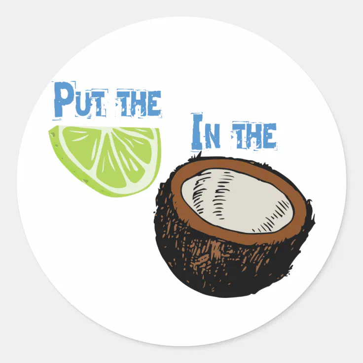 Put the lime in the Coconut! Classic Round Sticker Zazzle