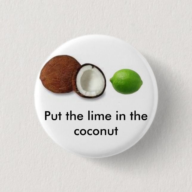 put the lime in the coconut pinback button (Front)