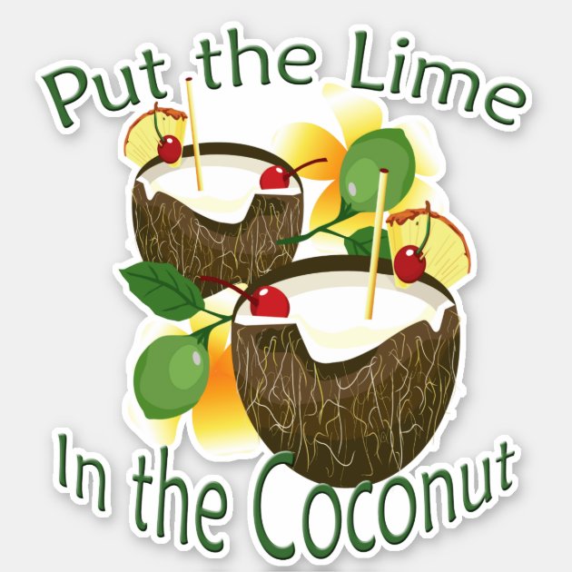 Put the Lime in the Coconut Vinyl Sticker - Zazzle.com