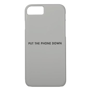 Put The Phone Down Iphone 8/7 Case by Doxie_love at Zazzle