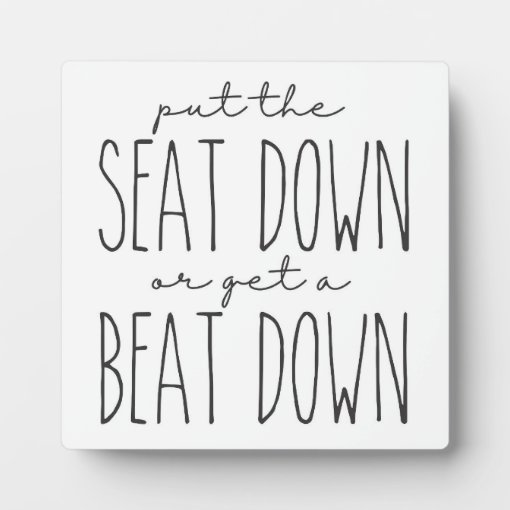 Put the seat down or get a beat down Bathroom Sign Plaque Zazzle