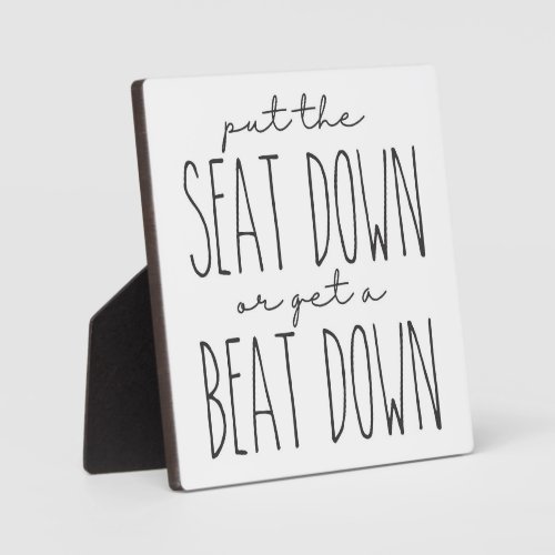 Put the seat down or get a beat down Bathroom Sign Plaque