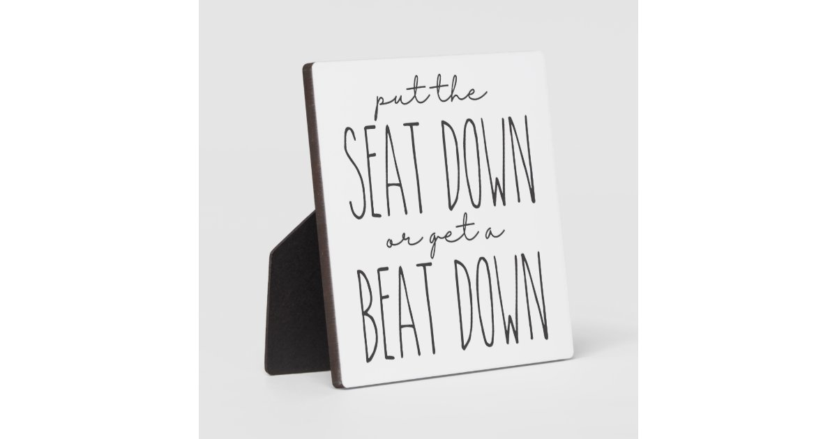 Put the seat down or get a beat down Bathroom Sign Plaque Zazzle