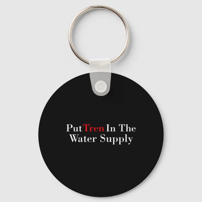 Put Tren In The Water Supply Gym Bodybuilding  Keychain (Front)