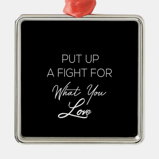 put up a fighter for what you love metal ornament (Front)