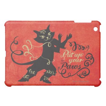 Put Up Your Paws Case For The Ipad Mini by pussinboots at Zazzle