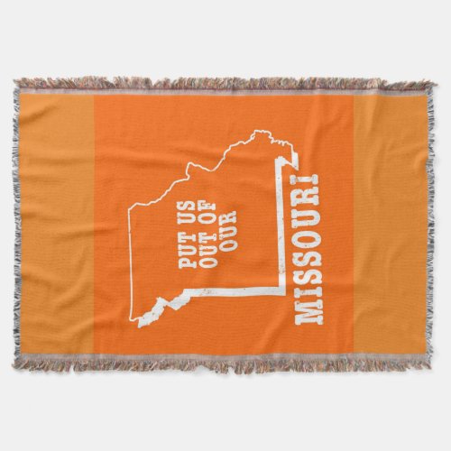Put Us Out Of Our Missouri Throw Blanket