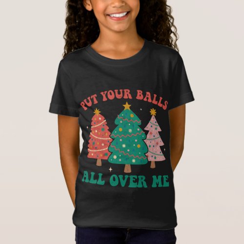 Put Your Balls All Over Me Christmas Tree Groovy R T_Shirt