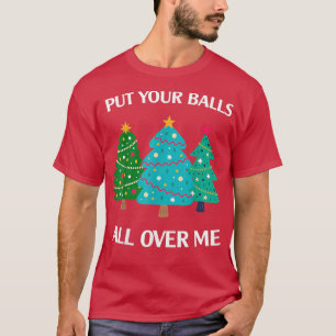 Put Your Balls All Over Me Christmas Tree T-Shirt