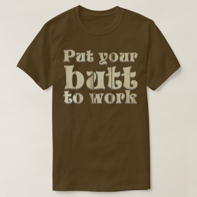 Put your butt to work T-Shirt (Design Front)